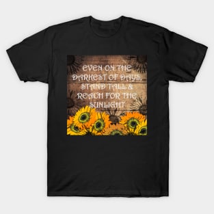 Sunflower Design & Quote with Yellow Lettering: On The Darkest Days, Reach For Your Sunshine! Rustic Farmhouse Home Decor & Gifts T-Shirt